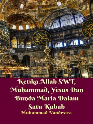 cover image of Ketika Allah SWT, Muhammad, Yesus Dan Bunda Maria Dalam Satu Kubah